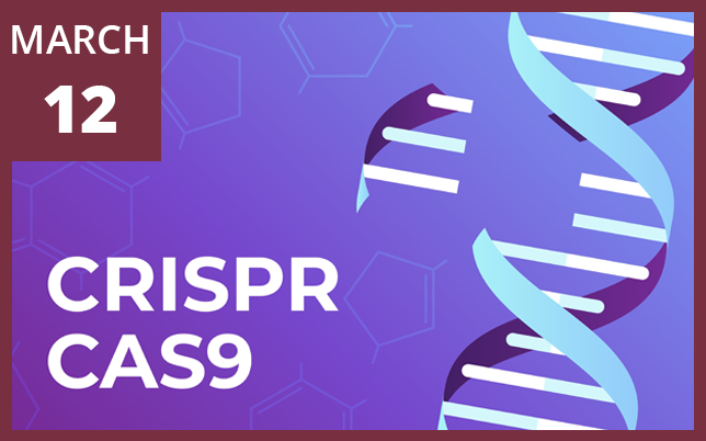 An illustration of a DNA double helix being edited is shown next to the text "CRISPR CAS9" and a maroon box that reads "MARCH 12."